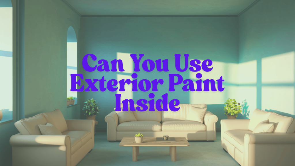 Can You Use Exterior Paint Inside? Facts Before You Start